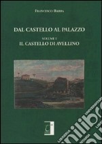 Dal castello al palazzo. Il castello di Avellino libro