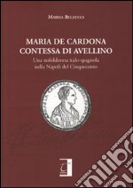 Maria De Cardona contessa di Avellino. Una nobildonna italo-spagnola nella Napoli del Cinquecento