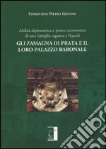 Gli Zamagna di Prata e il loro palazzo baronale. Abilità diplomatiche e potere economico di una famiglia ragusea a Napoli libro