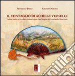 Il ventaglio di Achille Vianelli. Vedute inedite di Avellino, Ariano Irpino, Sant'Angelo dei Lombardi e Benevento libro