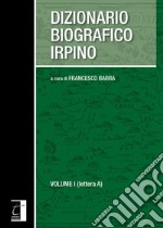 Dizionario biografico irpino. Vol. 1: Lettera A libro