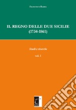 Il Regno delle Due Sicilie (1734-1861). Vol. 1: Studi e ricerche libro