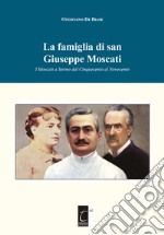 La famiglia di san Giuseppe Moscati. I Moscati a Serino dal Cinquecento al Novecento. Ediz. illustrata libro