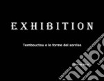 Exhibition. Tombouctou e le forme del sorriso. Ediz. illustrata libro