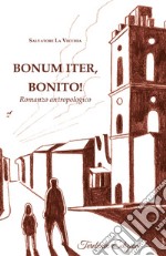 Bonum iter, Bonito! Romanzo antropologico libro