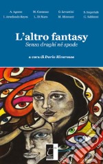 L'altro fantasy. Senza draghi né spade libro