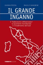 Il grande inganno. Il «federalismo differenziato», la questione meridionale e il tradimento del Sud libro