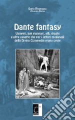 Dante fantasy. Vampiri, lupi mannari, elfi, draghi e altre cosette che per i lettori medievali della Divina Commedia erano ovvie libro