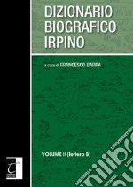 Dizionario biografico irpino. Vol. 2: Lettera B libro