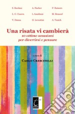 Una risata vi cambierà. 10 ottime occasioni per divertirsi e pensare libro