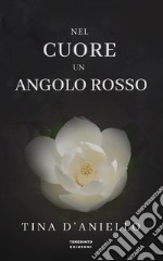 Nel cuore un angolo rosso libro