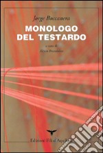 Monologo del testardo. Testo spagnolo a fronte