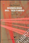 Monologo del testardo. Testo spagnolo a fronte libro