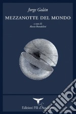 Mezzanotte del mondo. Testo spagnolo a fronte. Ediz. bilingue