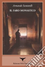 Il faro monastico. Il Monte Athos attraverso gli occhi dei visitatori occidentali libro