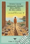 Messaggio inviato sulla punta di una lancia. (Poesie 1968-1993). Ediz. bilingue libro