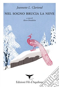 Nel sogno brucia la neve. Testo spagnolo a fronte. Ediz. bilingue libro