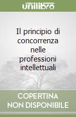 Il principio di concorrenza nelle professioni intellettuali libro