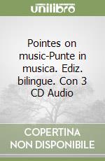 Pointes on music-Punte in musica. Ediz. bilingue. Con 3 CD Audio libro