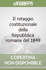 Il retaggio costituzionale della Repubblica romana del 1849 libro