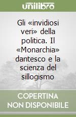 Gli «invidiosi veri» della politica. Il «Monarchia» dantesco e la scienza del sillogismo