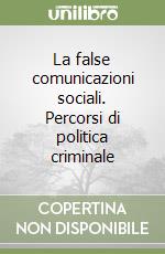 La false comunicazioni sociali. Percorsi di politica criminale