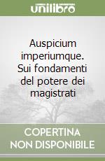 Auspicium imperiumque. Sui fondamenti del potere dei magistrati libro