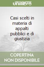 Casi scelti in materia di appalti pubblici e di giustizia libro