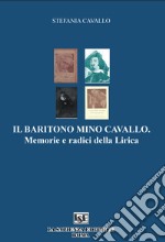 Il baritono Mino Cavallo. Memorie e radici della lirica libro