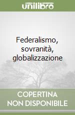 Federalismo, sovranità, globalizzazione libro