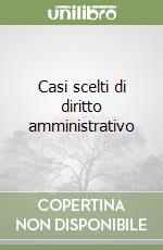 Casi scelti di diritto amministrativo libro