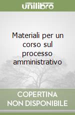 Materiali per un corso sul processo amministrativo