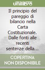 Il principio del pareggio di bilancio nella Carta Costituzionale. Dalle fonti alle recenti sentenze della Corte libro