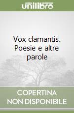 Vox clamantis. Poesie e altre parole libro