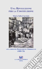 Una rivoluzione per la costituzione agli albori del risorgimento meridionale (1820-'21) libro