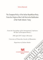 The european policy of the italian republican party. From the origins of the cold war to the ratification of the north atlantic treaty libro