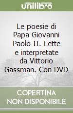 Le poesie di Papa Giovanni Paolo II. Lette e interpretate da Vittorio Gassman. Con DVD libro