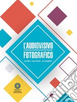 L'audiovisivo fotografico. Un'idea, una storia, un progetto libro