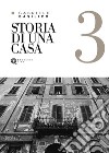 Storia di una casa. Ediz. illustrata libro