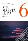 Sua Maestà il Po. Ediz. illustrata libro