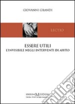 Essere utili. L'invisibile negli interventi di aiuto