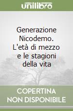 Generazione Nicodemo. L'età di mezzo e le stagioni della vita libro