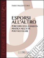 Esporsi all'altro. Percorsi della ragion pratica nell'età post-secolare