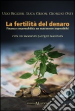 La fertilità del denaro. Finanza e responsabilità. Un matrimonio impossibile? libro