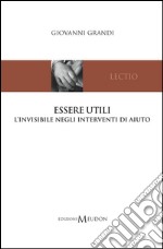 Essere utili. L'invisibile negli interventi di aiuto