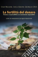 La fertilità del denaro. Finanza e responsabilità. Un matrimonio impossibile? libro