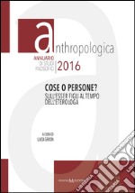 Anthropologica. Annuario di studi filosofici (2016). Cose o persone? Sull'esser figli al tempo dell'eterologa (2016) libro