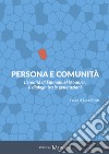 Persona e comunità. L'eredità di Emmanuel Mounier, il dialogo tra le generazioni libro