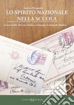 Lo spirito nazionale nella scuola. Lettere dalla Venezia Giulia a Giuseppe Lombardo-Radice libro