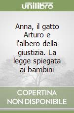 Anna, il gatto Arturo e l'albero della giustizia. La legge spiegata ai bambini